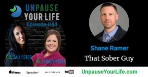 Shane Ramer on Unpause Your Life with Dr Cali Estes and Dr Teralyn Sell